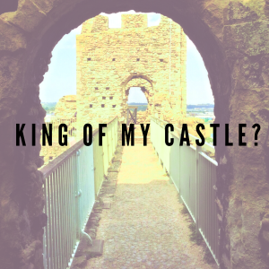 King of my Castle?