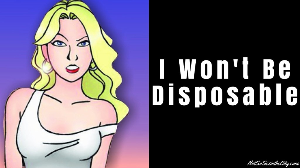 I Won't Be Disposable