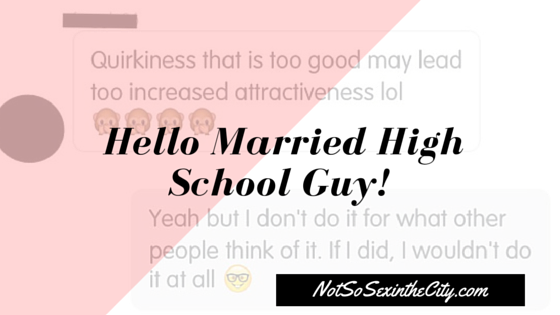 Hello Married High School Guy