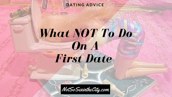 What NOT To Do On A First Date
