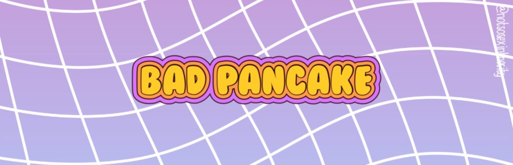 Bad Pancake